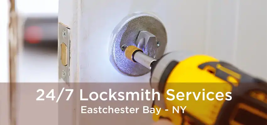 24/7 Locksmith Services Eastchester Bay - NY