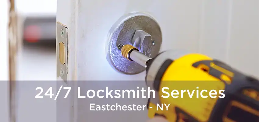 24/7 Locksmith Services Eastchester - NY