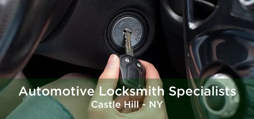 Automotive Locksmith Specialists Castle Hill - NY