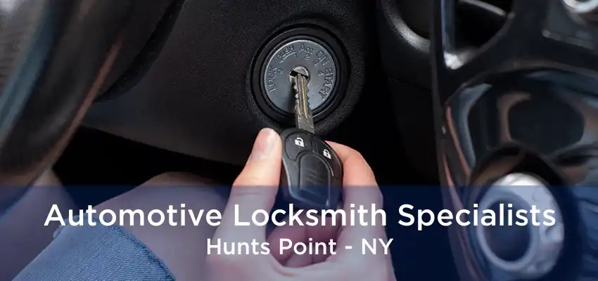 Automotive Locksmith Specialists Hunts Point - NY