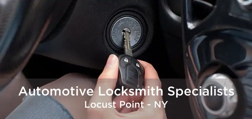 Automotive Locksmith Specialists Locust Point - NY