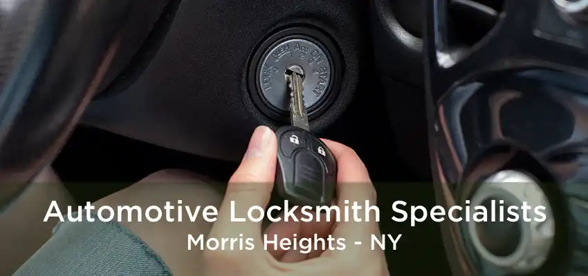 Automotive Locksmith Specialists Morris Heights - NY