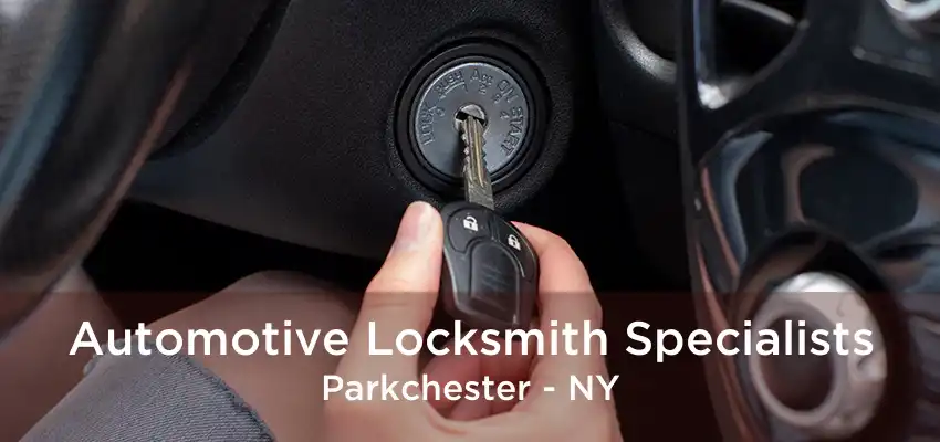 Automotive Locksmith Specialists Parkchester - NY