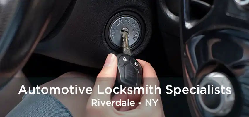 Automotive Locksmith Specialists Riverdale - NY