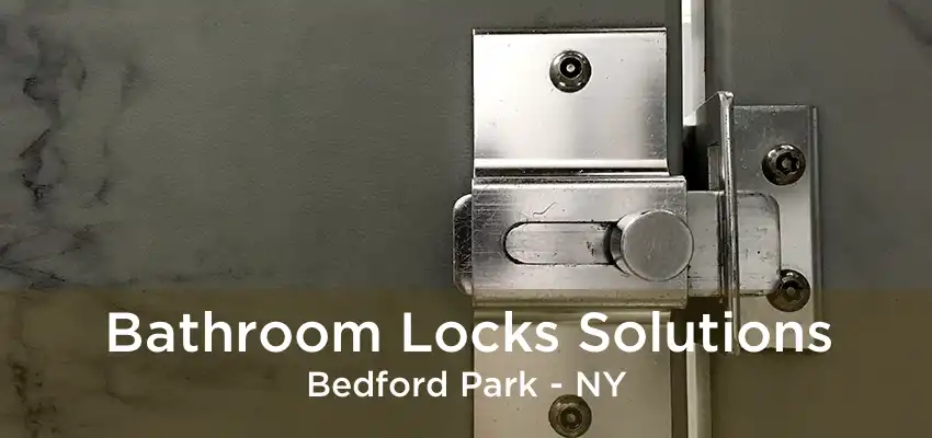 Bathroom Locks Solutions Bedford Park - NY