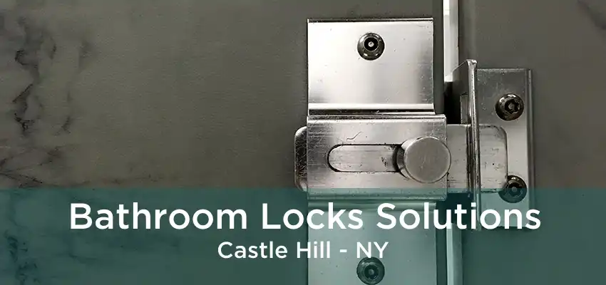 Bathroom Locks Solutions Castle Hill - NY