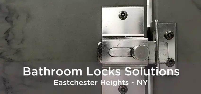 Bathroom Locks Solutions Eastchester Heights - NY