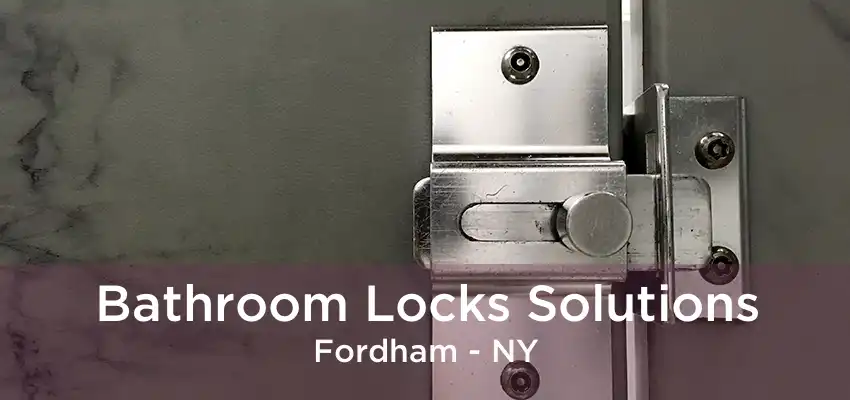 Bathroom Locks Solutions Fordham - NY