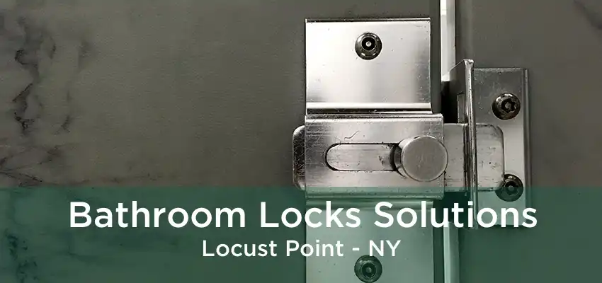 Bathroom Locks Solutions Locust Point - NY