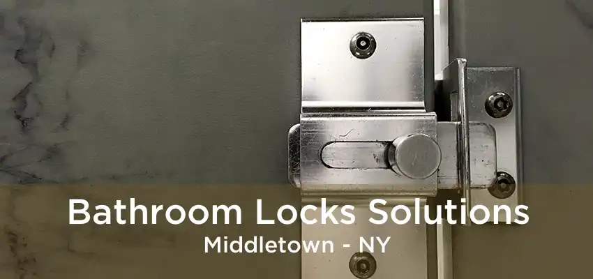 Bathroom Locks Solutions Middletown - NY