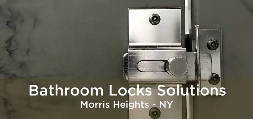 Bathroom Locks Solutions Morris Heights - NY