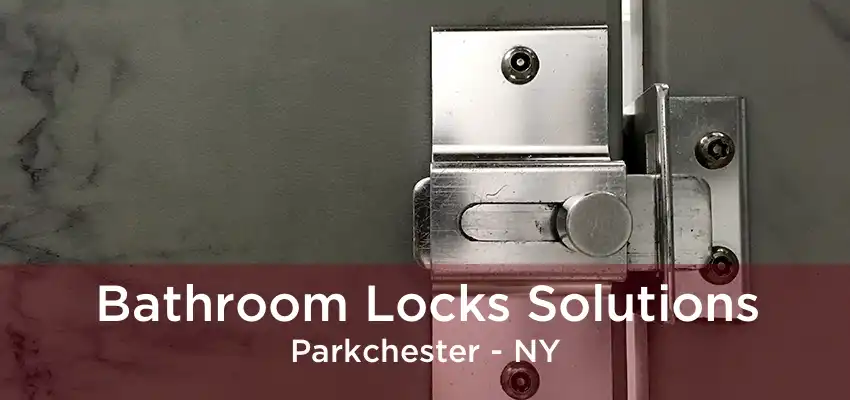 Bathroom Locks Solutions Parkchester - NY