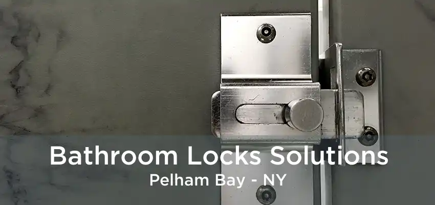 Bathroom Locks Solutions Pelham Bay - NY