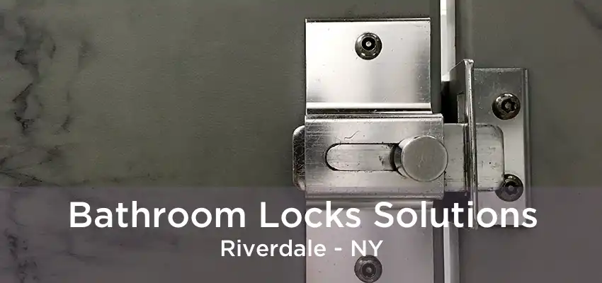 Bathroom Locks Solutions Riverdale - NY