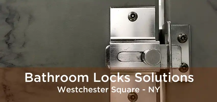 Bathroom Locks Solutions Westchester Square - NY