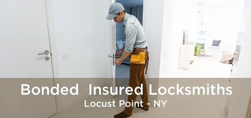 Bonded  Insured Locksmiths Locust Point - NY