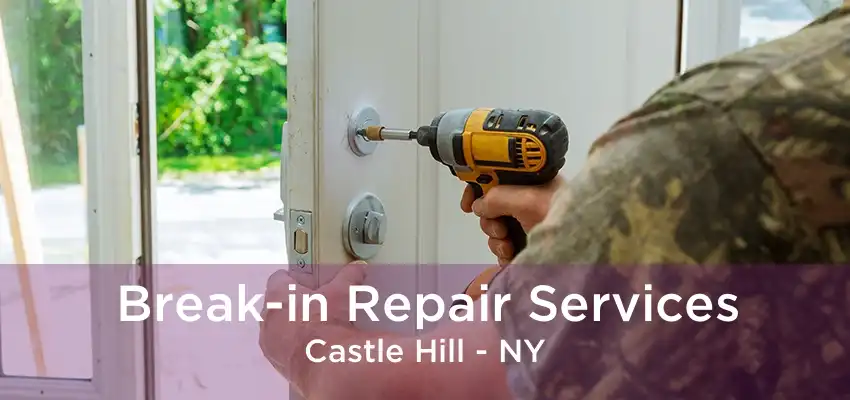 Break-in Repair Services Castle Hill - NY