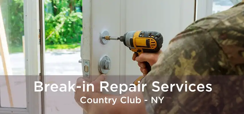 Break-in Repair Services Country Club - NY