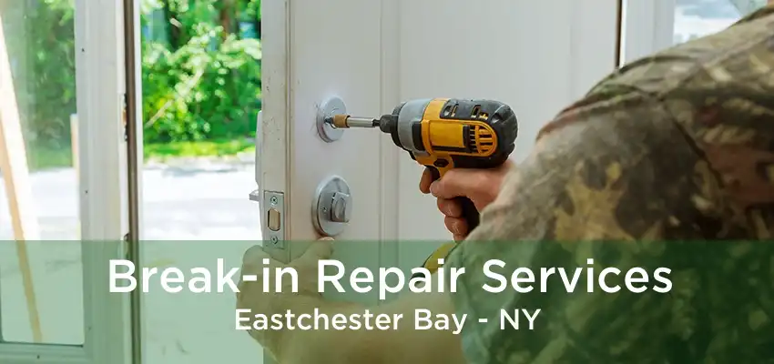 Break-in Repair Services Eastchester Bay - NY