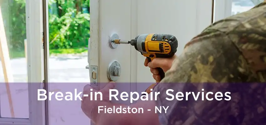 Break-in Repair Services Fieldston - NY