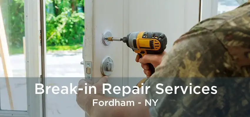 Break-in Repair Services Fordham - NY