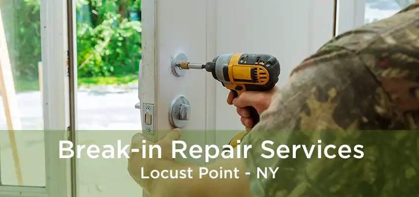 Break-in Repair Services Locust Point - NY