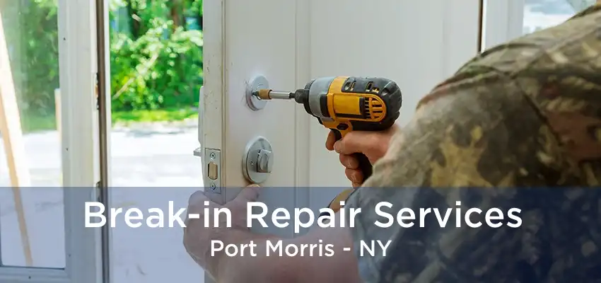 Break-in Repair Services Port Morris - NY