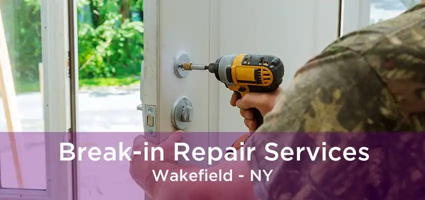 Break-in Repair Services Wakefield - NY