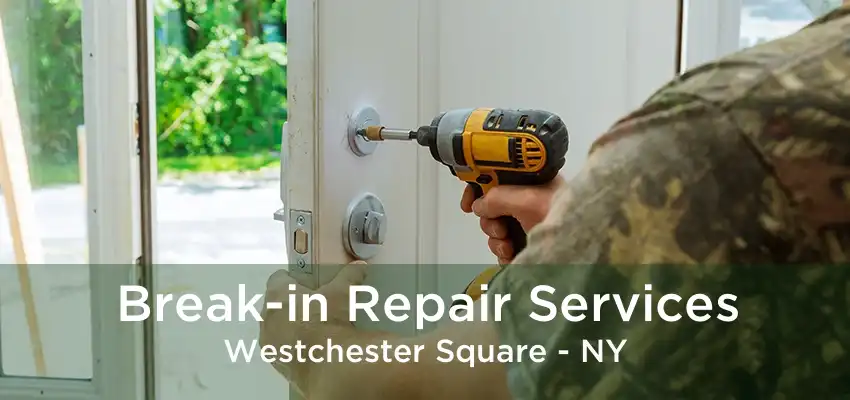 Break-in Repair Services Westchester Square - NY