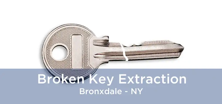 Broken Key Extraction Bronxdale - NY