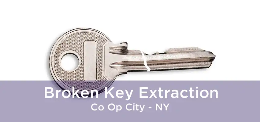 Broken Key Extraction Co Op City - NY