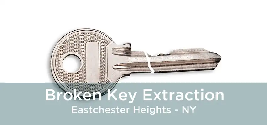 Broken Key Extraction Eastchester Heights - NY