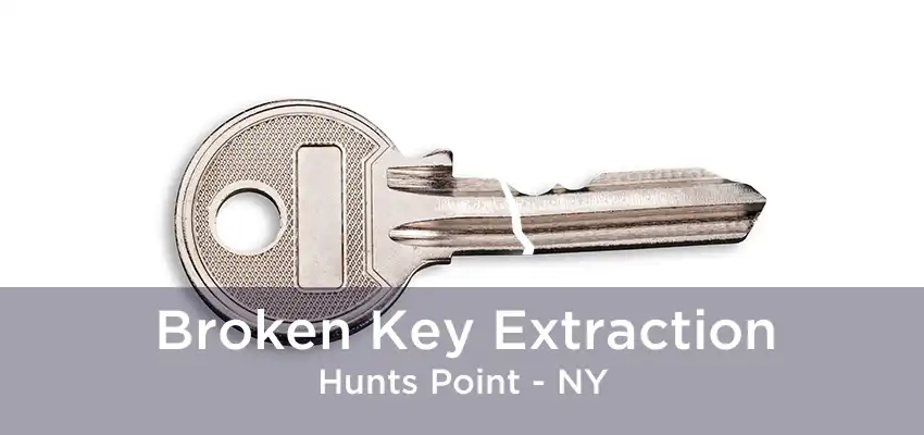 Broken Key Extraction Hunts Point - NY