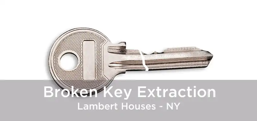 Broken Key Extraction Lambert Houses - NY