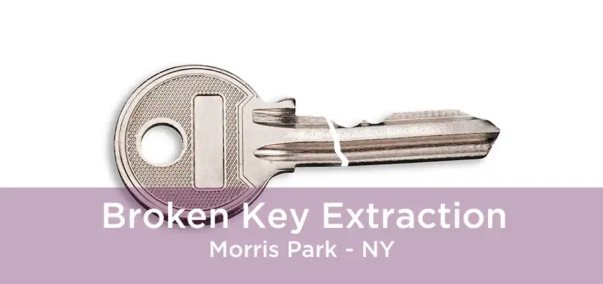 Broken Key Extraction Morris Park - NY