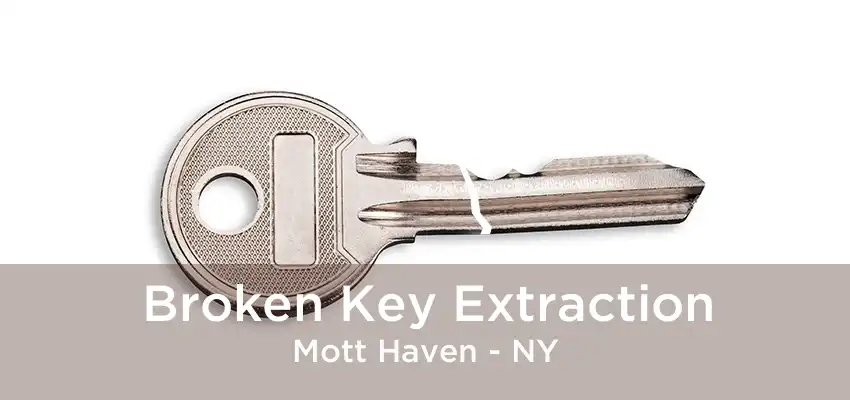 Broken Key Extraction Mott Haven - NY