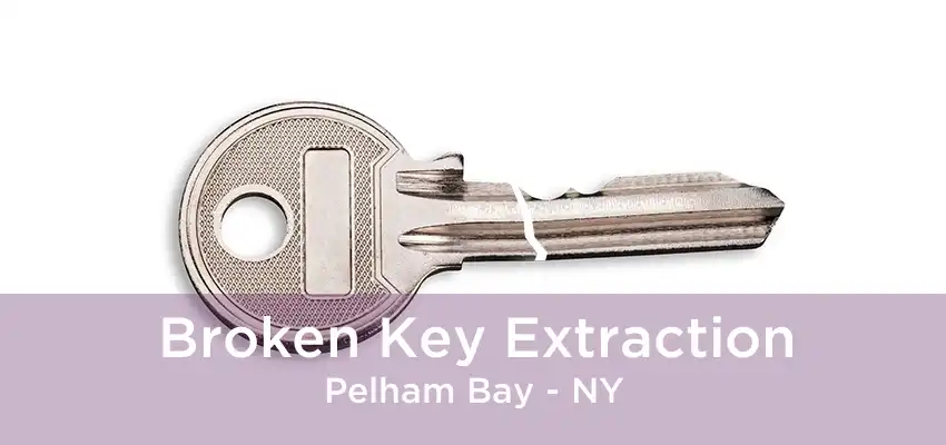 Broken Key Extraction Pelham Bay - NY