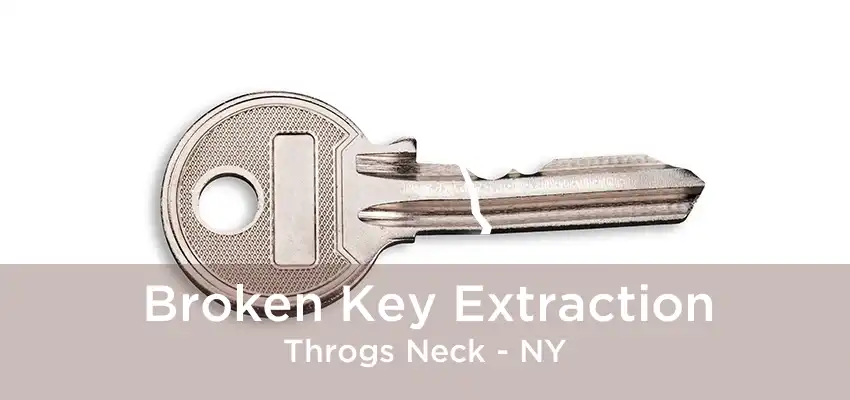 Broken Key Extraction Throgs Neck - NY