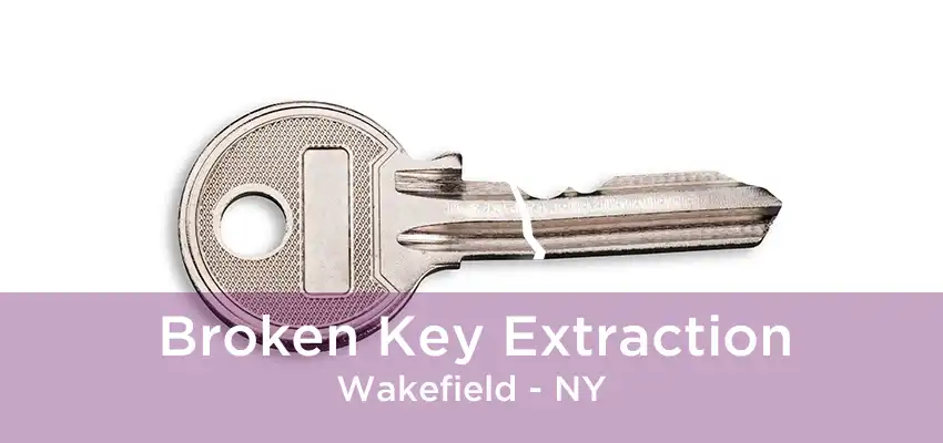 Broken Key Extraction Wakefield - NY