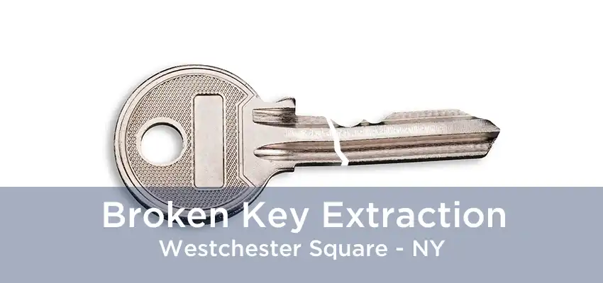 Broken Key Extraction Westchester Square - NY