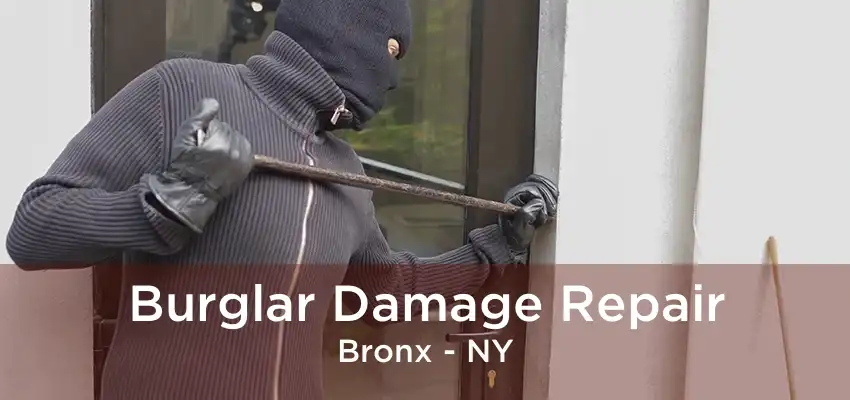 Burglar Damage Repair Bronx - NY