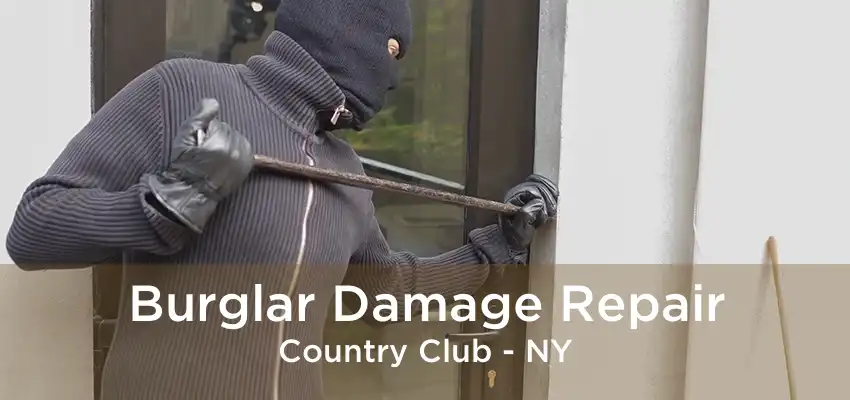 Burglar Damage Repair Country Club - NY