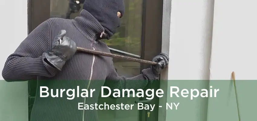 Burglar Damage Repair Eastchester Bay - NY