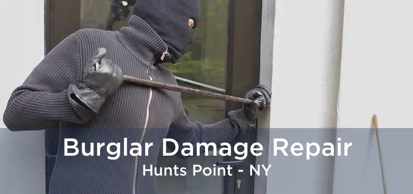 Burglar Damage Repair Hunts Point - NY