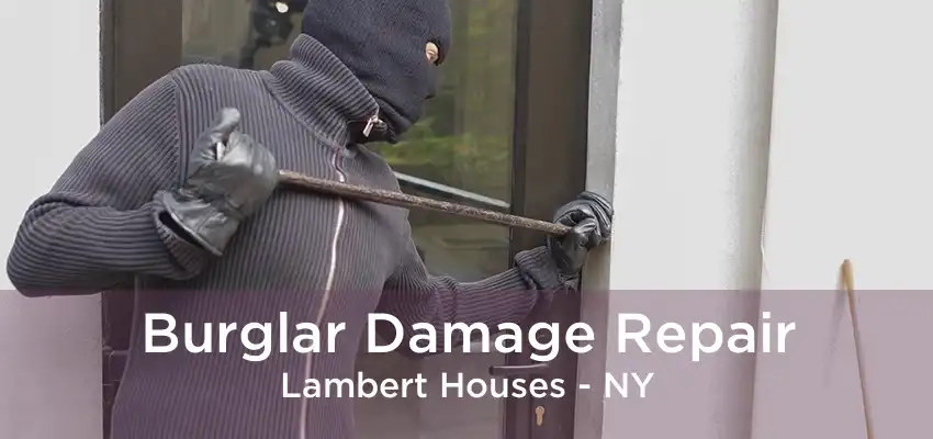 Burglar Damage Repair Lambert Houses - NY