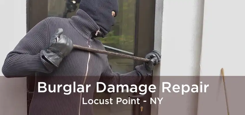 Burglar Damage Repair Locust Point - NY