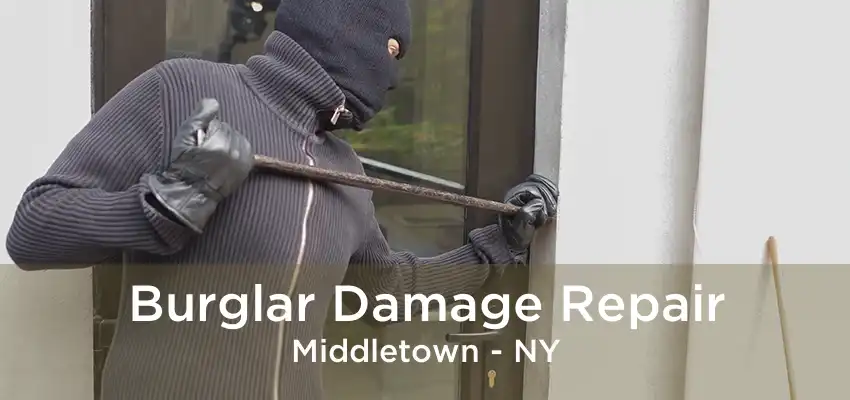 Burglar Damage Repair Middletown - NY