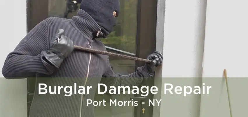 Burglar Damage Repair Port Morris - NY