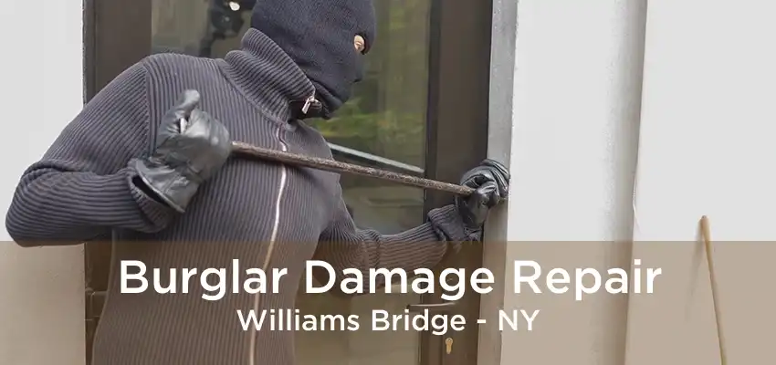 Burglar Damage Repair Williams Bridge - NY