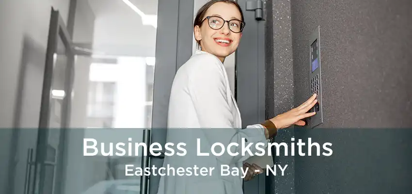 Business Locksmiths Eastchester Bay - NY